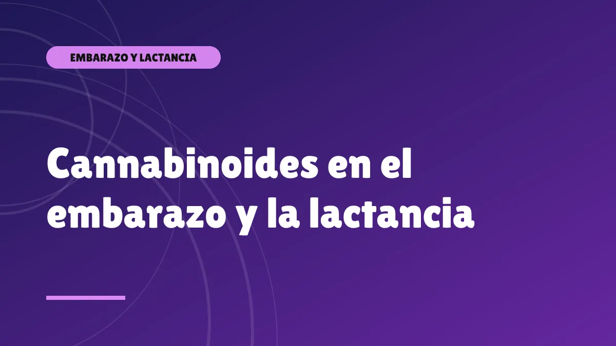 Cannabinoides en el embarazo y la lactancia