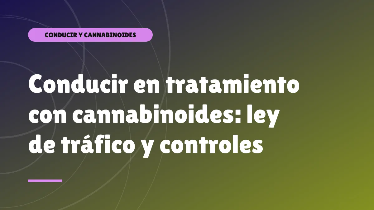 Conducir en tratamiento con cannabinoides: ley de tráfico y controles