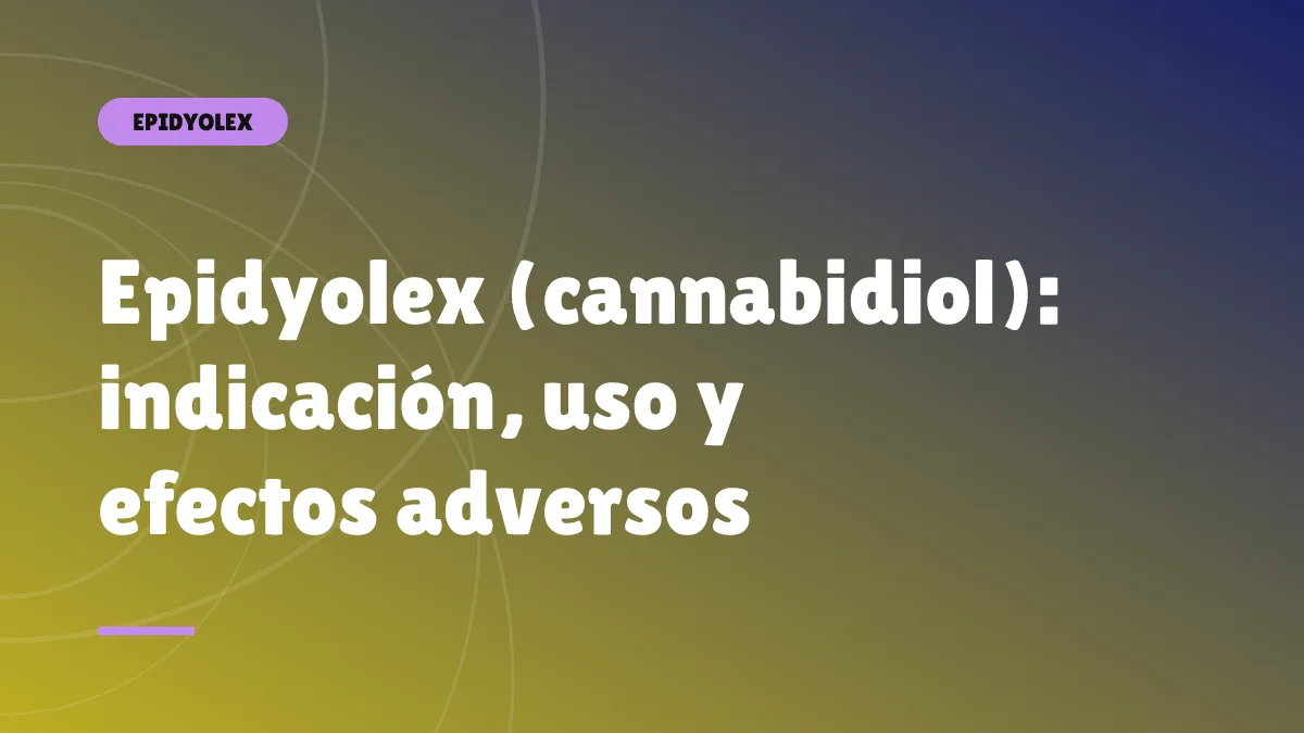 Epidyolex (cannabidiol): indicación, uso y efectos adversos